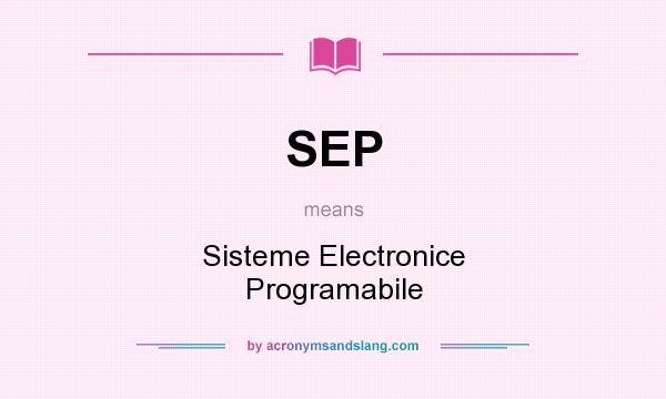 What does SEP mean? It stands for Sisteme Electronice Programabile
