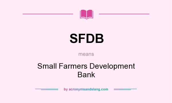 What does SFDB mean? It stands for Small Farmers Development Bank