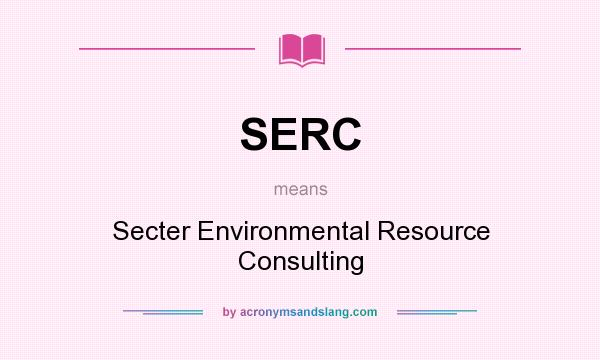 What does SERC mean? It stands for Secter Environmental Resource Consulting