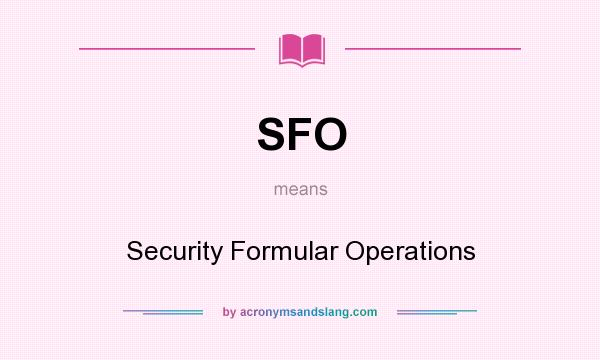 What does SFO mean? It stands for Security Formular Operations