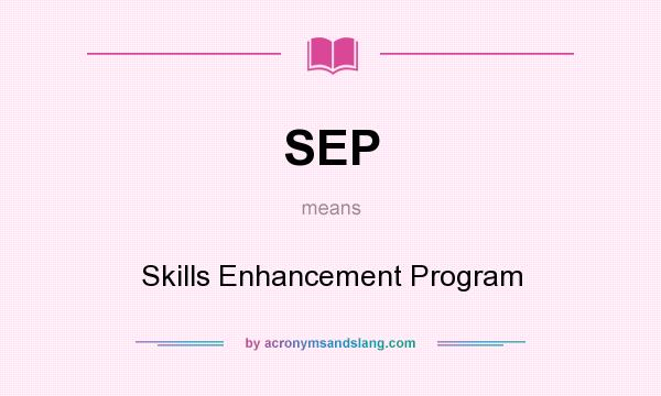 What does SEP mean? It stands for Skills Enhancement Program