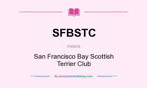 What does SFBSTC mean? It stands for San Francisco Bay Scottish Terrier Club