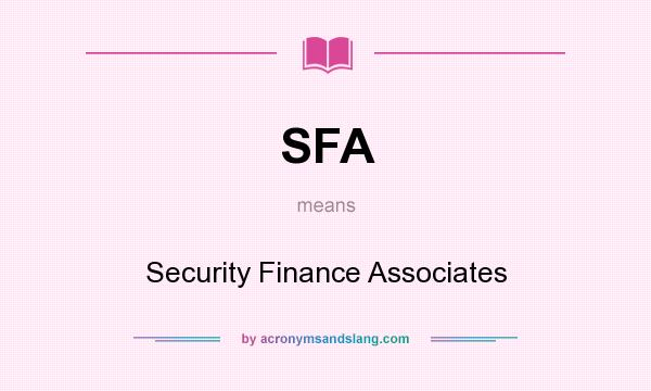 What does SFA mean? It stands for Security Finance Associates