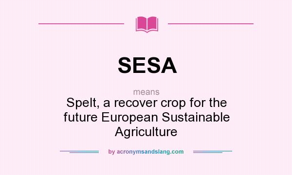 What does SESA mean? It stands for Spelt, a recover crop for the future European Sustainable Agriculture