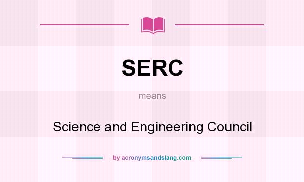 What does SERC mean? It stands for Science and Engineering Council