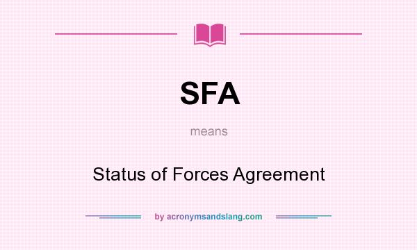 What does SFA mean? It stands for Status of Forces Agreement