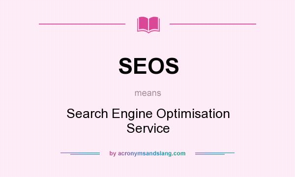 What does SEOS mean? It stands for Search Engine Optimisation Service