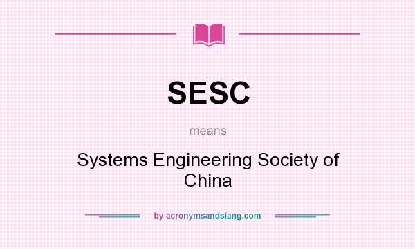 What does SESC mean? It stands for Systems Engineering Society of China