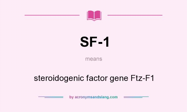What does SF-1 mean? It stands for steroidogenic factor gene Ftz-F1