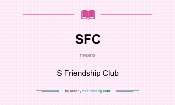 What does SFC mean? It stands for S Friendship Club