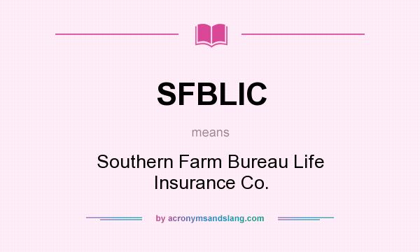 What does SFBLIC mean? It stands for Southern Farm Bureau Life Insurance Co.