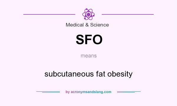 What does SFO mean? It stands for subcutaneous fat obesity