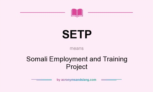 What does SETP mean? It stands for Somali Employment and Training Project