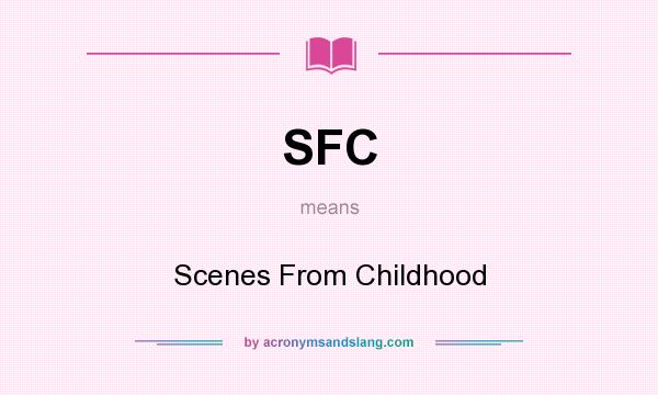 What does SFC mean? It stands for Scenes From Childhood