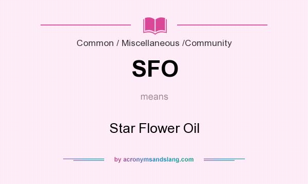 What does SFO mean? It stands for Star Flower Oil