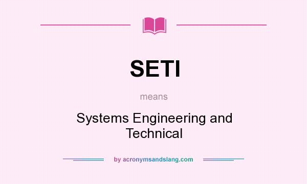 What does SETI mean? It stands for Systems Engineering and Technical