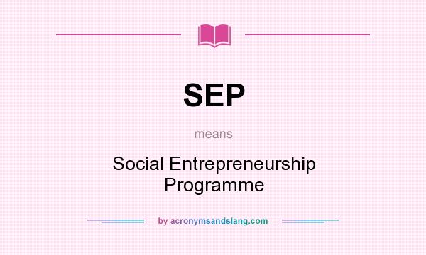 What does SEP mean? It stands for Social Entrepreneurship Programme
