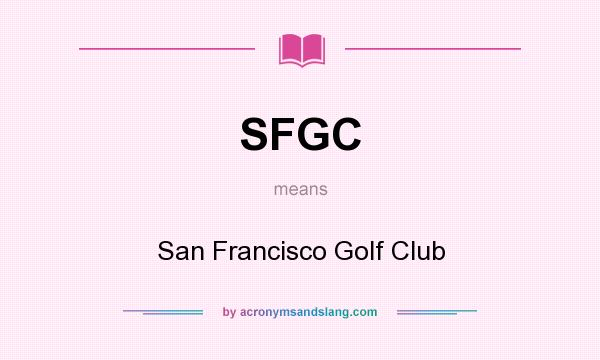 What does SFGC mean? It stands for San Francisco Golf Club