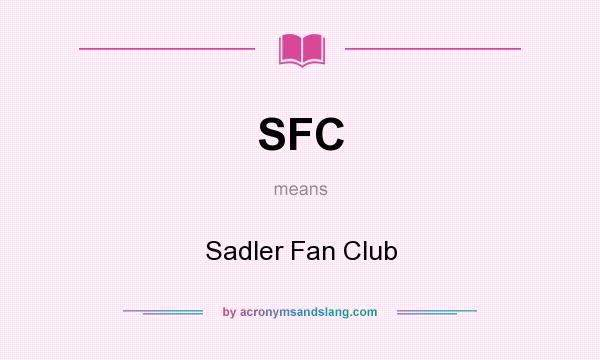 What does SFC mean? It stands for Sadler Fan Club
