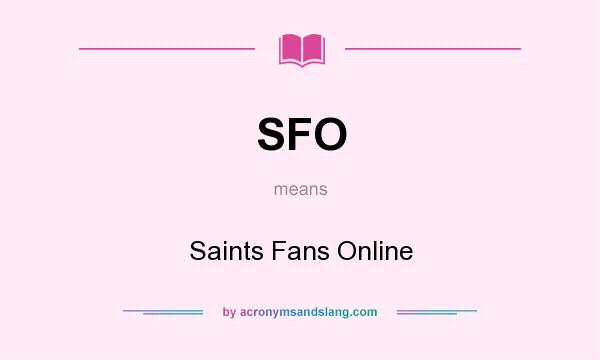What does SFO mean? It stands for Saints Fans Online