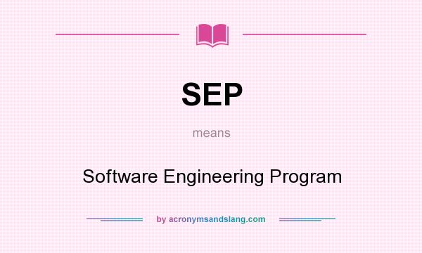 What does SEP mean? It stands for Software Engineering Program