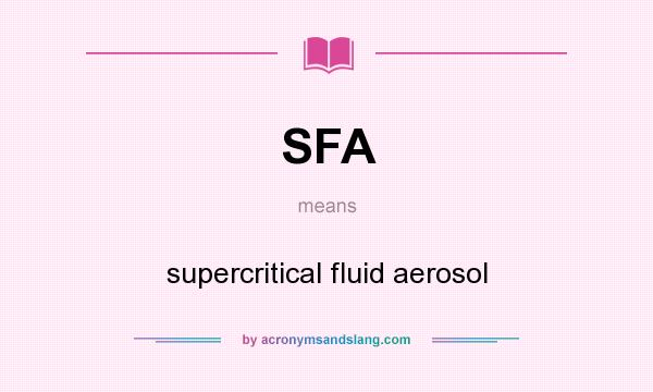 What does SFA mean? It stands for supercritical fluid aerosol