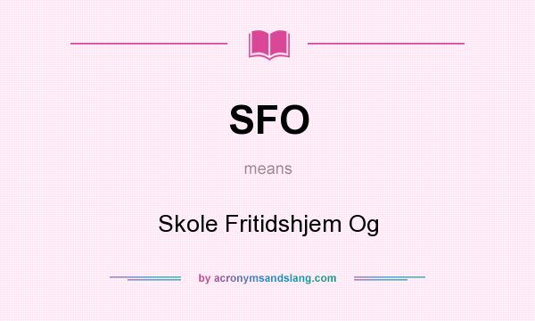 What does SFO mean? It stands for Skole Fritidshjem Og