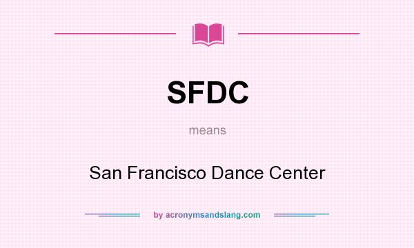 What does SFDC mean? It stands for San Francisco Dance Center