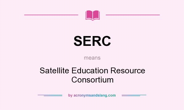What does SERC mean? It stands for Satellite Education Resource Consortium