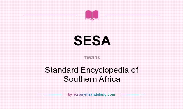What does SESA mean? It stands for Standard Encyclopedia of Southern Africa