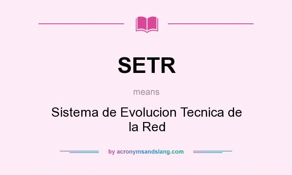 What does SETR mean? It stands for Sistema de Evolucion Tecnica de la Red