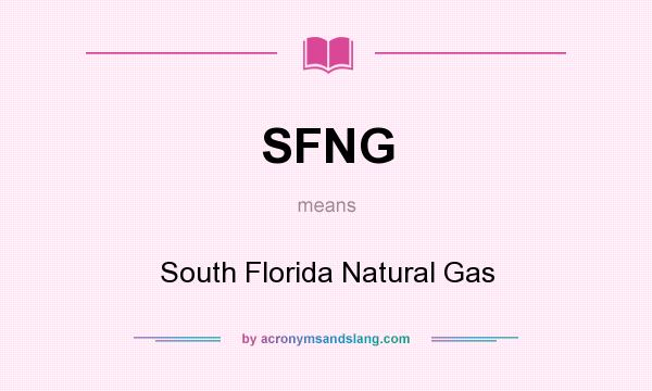 What does SFNG mean? It stands for South Florida Natural Gas
