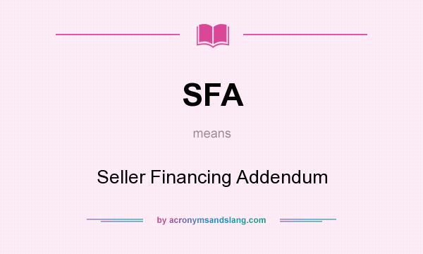 What does SFA mean? It stands for Seller Financing Addendum