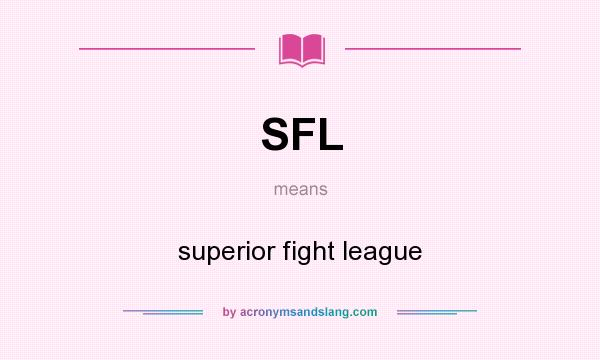 What does SFL mean? It stands for superior fight league
