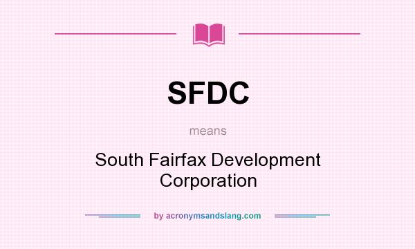 What does SFDC mean? It stands for South Fairfax Development Corporation