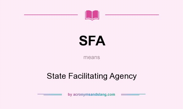 What does SFA mean? It stands for State Facilitating Agency