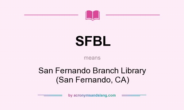 What does SFBL mean? It stands for San Fernando Branch Library (San Fernando, CA)