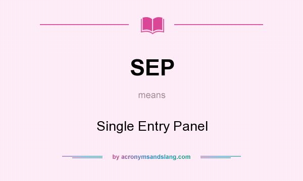 What does SEP mean? It stands for Single Entry Panel