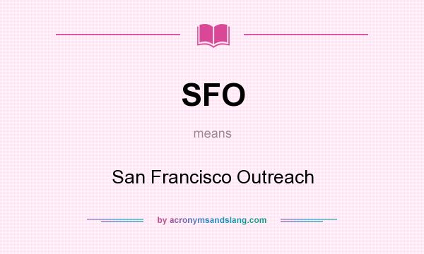 What does SFO mean? It stands for San Francisco Outreach