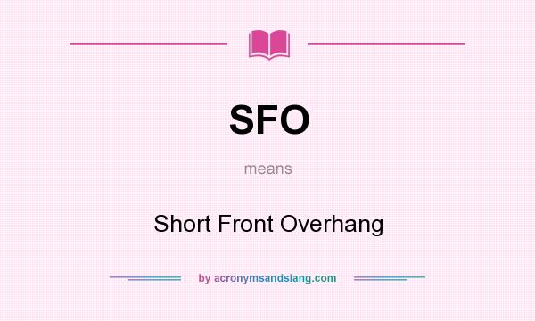 What does SFO mean? It stands for Short Front Overhang