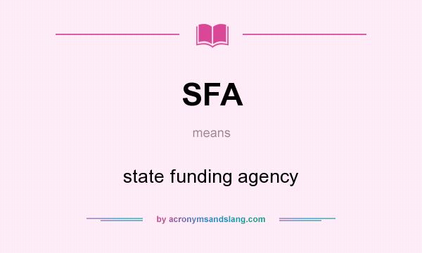 What does SFA mean? It stands for state funding agency