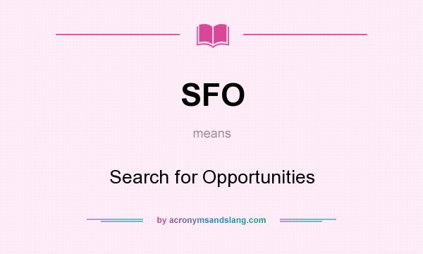 What does SFO mean? It stands for Search for Opportunities
