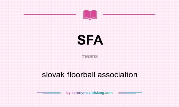 What does SFA mean? It stands for slovak floorball association