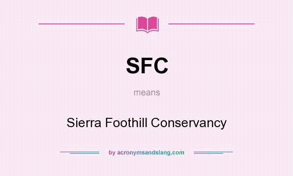 What does SFC mean? It stands for Sierra Foothill Conservancy
