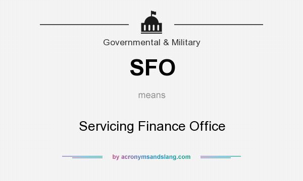 What does SFO mean? It stands for Servicing Finance Office