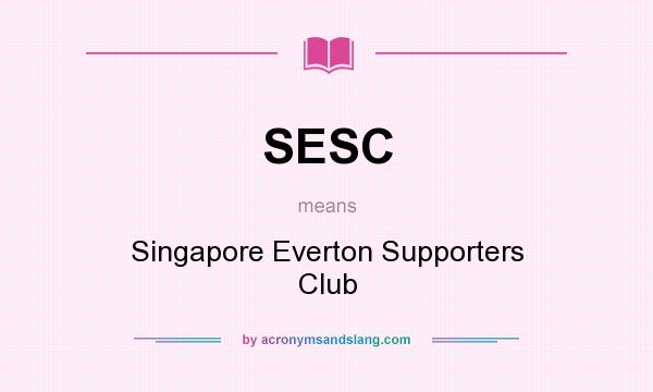 What does SESC mean? It stands for Singapore Everton Supporters Club