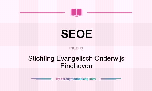 What does SEOE mean? It stands for Stichting Evangelisch Onderwijs Eindhoven