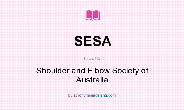What does SESA mean? It stands for Shoulder and Elbow Society of Australia
