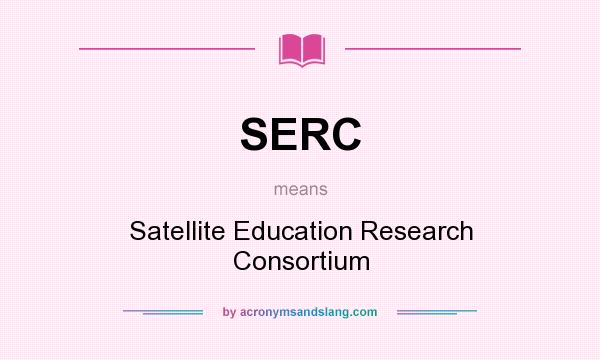 What does SERC mean? It stands for Satellite Education Research Consortium