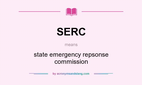 What does SERC mean? It stands for state emergency repsonse commission